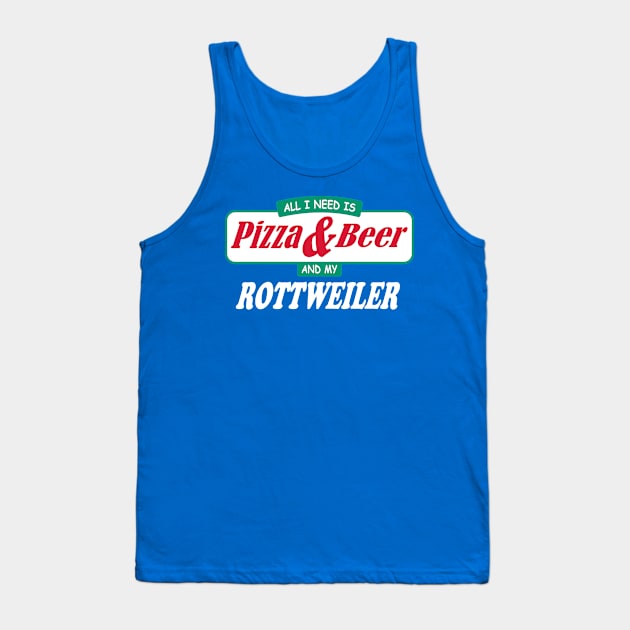 All I Need Is Pizza & Beer & My Rottweiler Tank Top by TCP